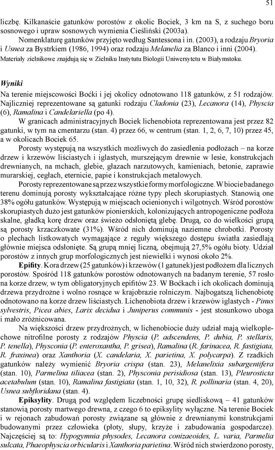 51 Wyniki Na terenie miejscowości Boćki i jej okolicy odnotowano 118 gatunków, z 51 rodzajów.