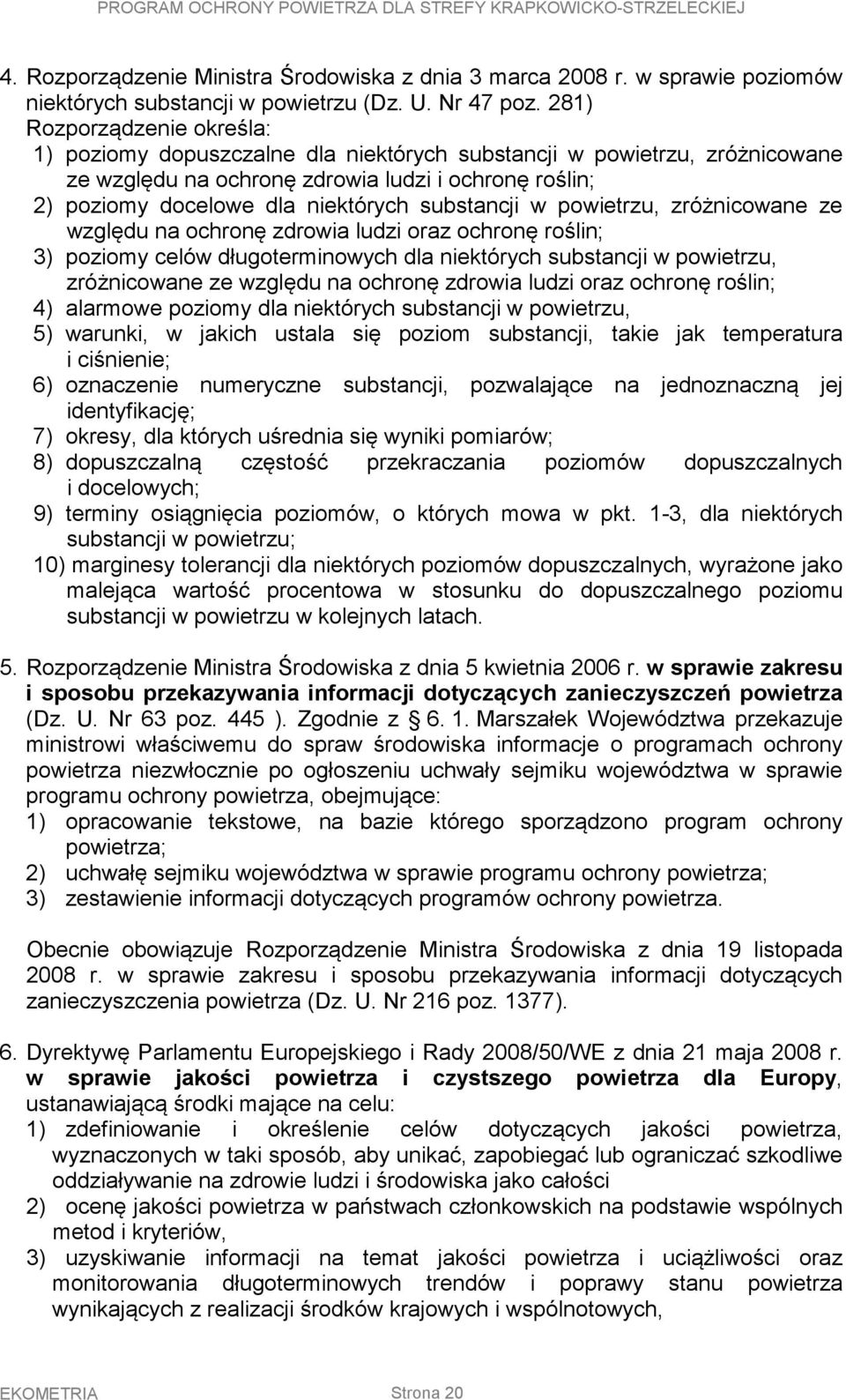 substancji w powietrzu, zróżnicowane ze względu na ochronę zdrowia ludzi oraz ochronę roślin; 3) poziomy celów długoterminowych dla niektórych substancji w powietrzu, zróżnicowane ze względu na