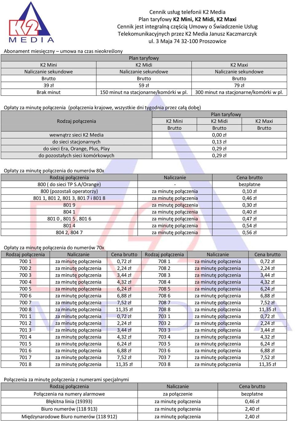39 zł 59 zł 79 zł Brak minut 150 minut na stacjonarne/komórki w pl. 300 minut na stacjonarne/komórki w pl.