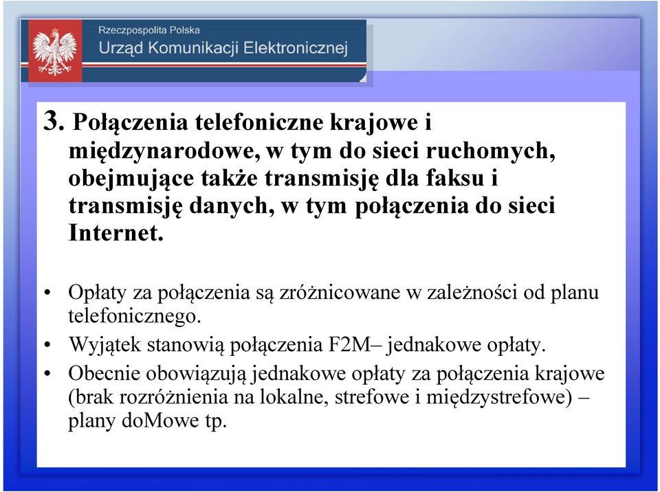 Opłaty za połączenia są zróżnicowane w zależności od planu telefonicznego.