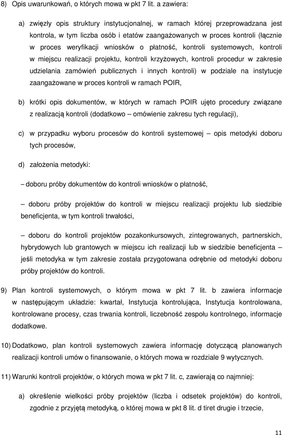 o płatność, kontroli systemowych, kontroli w miejscu realizacji projektu, kontroli krzyżowych, kontroli procedur w zakresie udzielania zamówień publicznych i innych kontroli) w podziale na instytucje