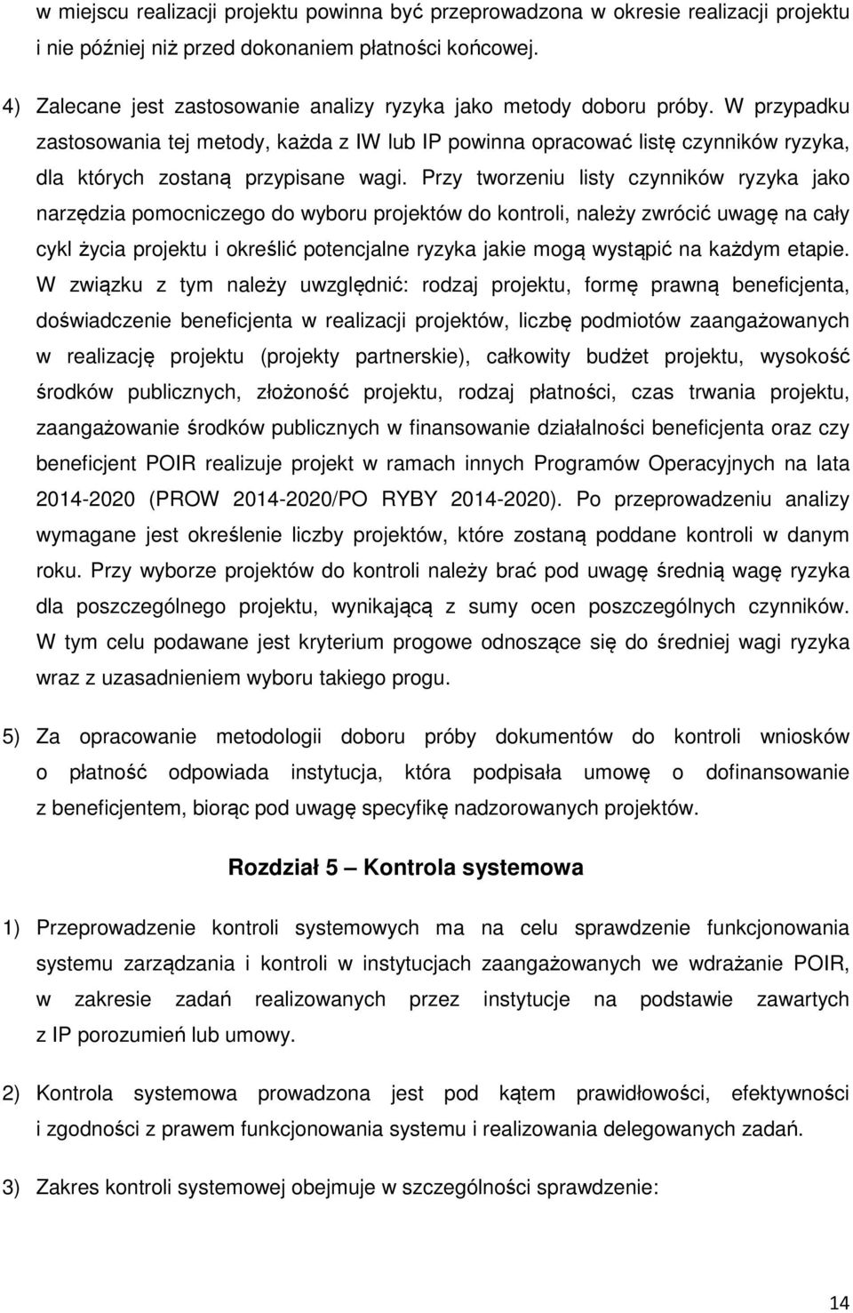 W przypadku zastosowania tej metody, każda z IW lub IP powinna opracować listę czynników ryzyka, dla których zostaną przypisane wagi.