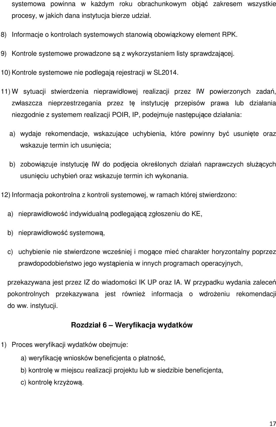 11) W sytuacji stwierdzenia nieprawidłowej realizacji przez IW powierzonych zadań, zwłaszcza nieprzestrzegania przez tę instytucję przepisów prawa lub działania niezgodnie z systemem realizacji POIR,