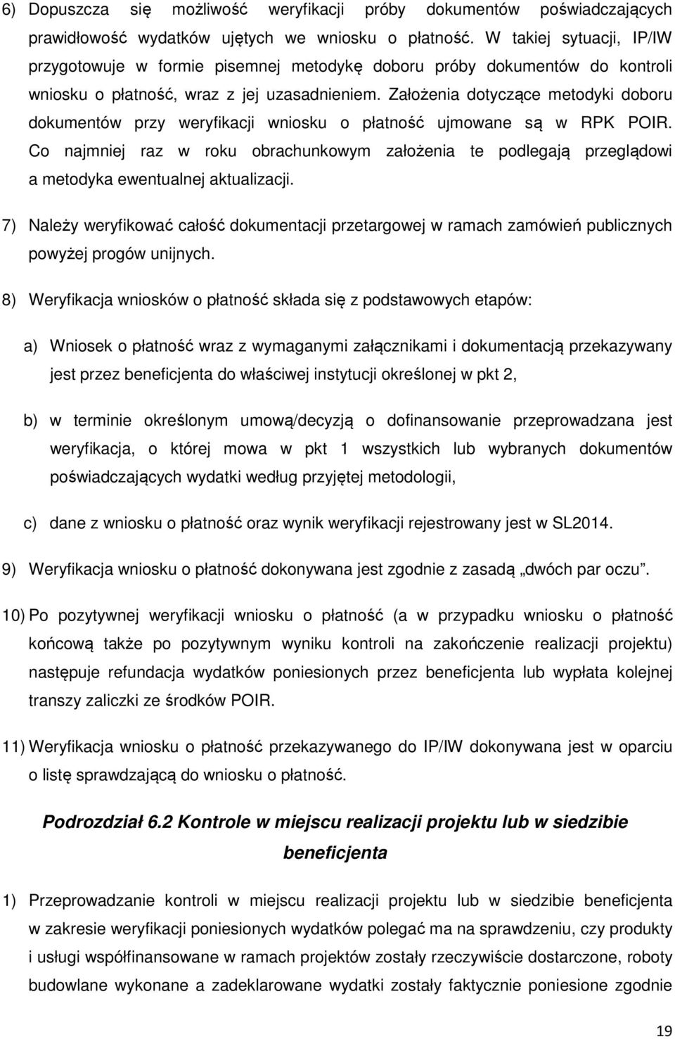 Założenia dotyczące metodyki doboru dokumentów przy weryfikacji wniosku o płatność ujmowane są w RPK POIR.