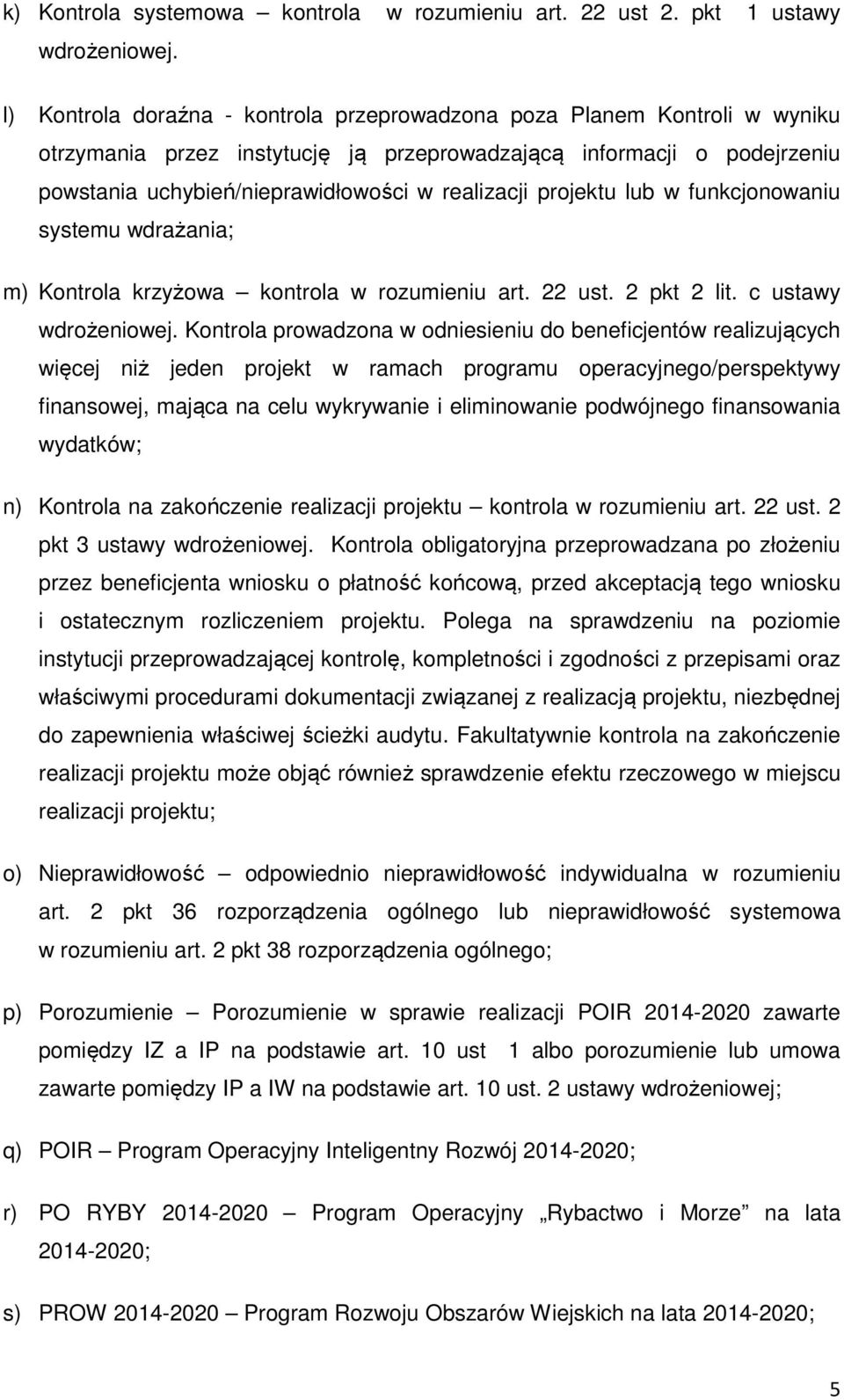 projektu lub w funkcjonowaniu systemu wdrażania; m) Kontrola krzyżowa kontrola w rozumieniu art. 22 ust. 2 pkt 2 lit. c ustawy wdrożeniowej.