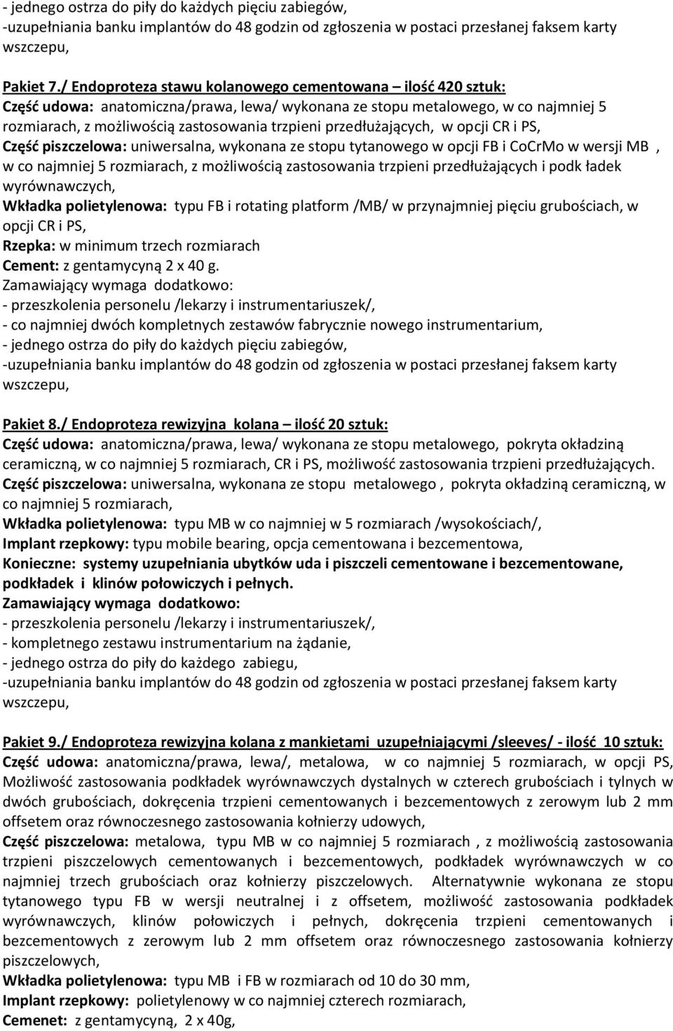 przedłużających, w opcji CR i PS, Część piszczelowa: uniwersalna, wykonana ze stopu tytanowego w opcji FB i CoCrMo w wersji MB, w co najmniej 5 rozmiarach, z możliwością zastosowania trzpieni