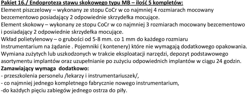 skrzydełka mocujące. Element skokowy wykonany ze stopu CoCr w co najmniej 3 rozmiarach mocowany bezcementowo i posiadający 2 odpowiednie skrzydełka mocujące.