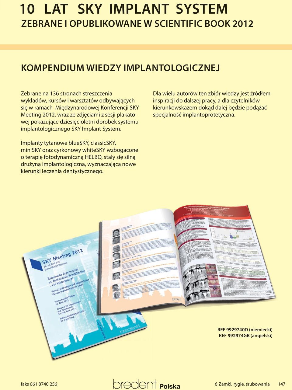 Dla wielu autorów ten zbiór wiedzy jest źródłem inspiracji do dalszej pracy, a dla czytelników kierunkowskazem dokąd dalej będzie podążać specjalność implantoprotetyczna.