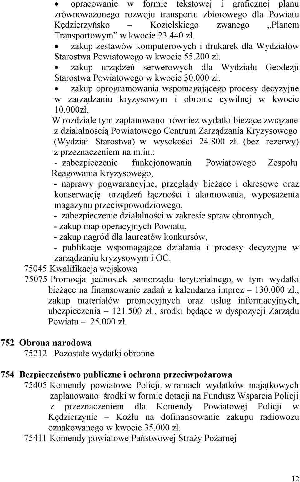 zakup oprogramowania wspomagającego procesy decyzyjne w zarządzaniu kryzysowym i obronie cywilnej w kwocie 10.000zł.