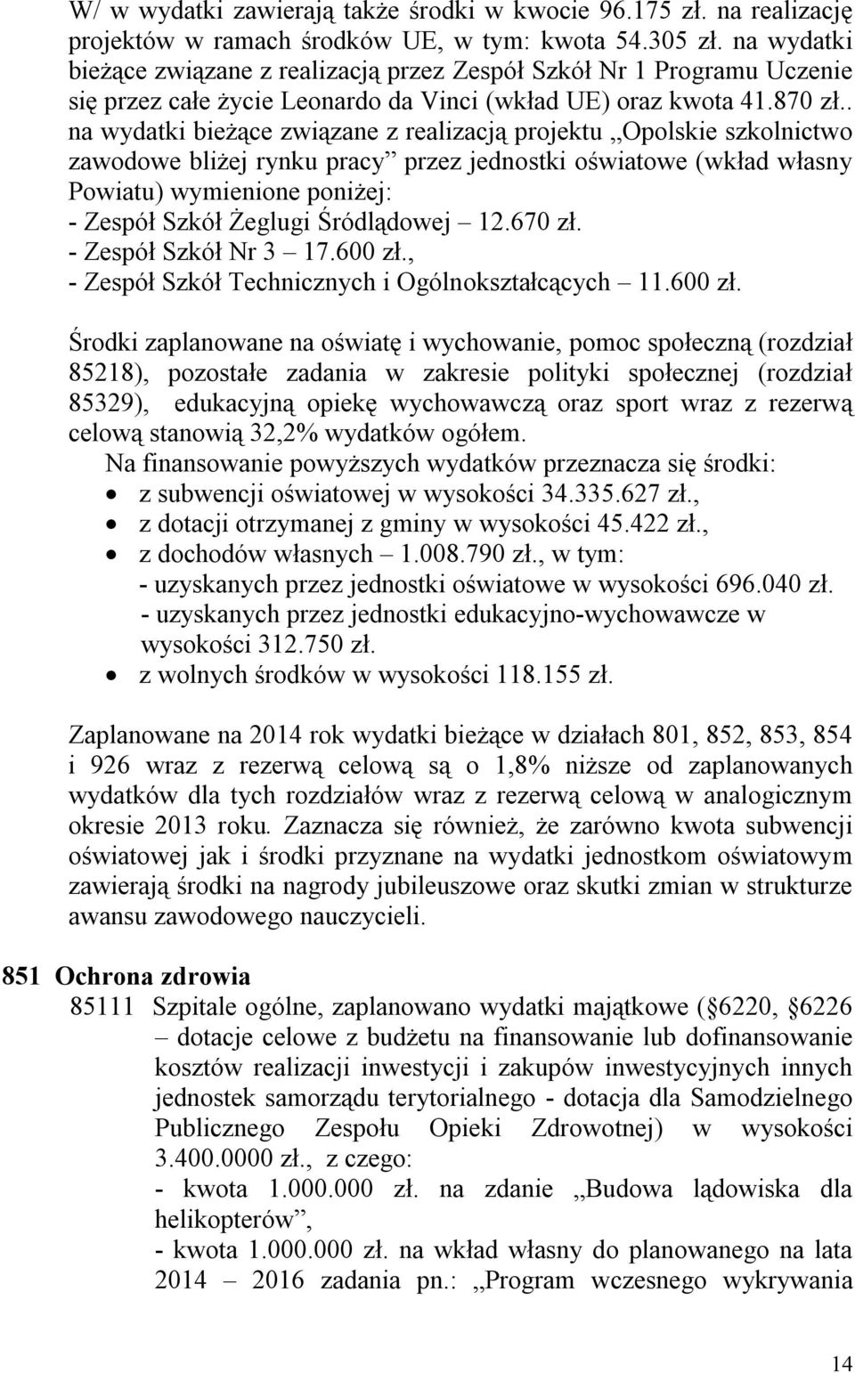 . na wydatki bieżące związane z realizacją projektu Opolskie szkolnictwo zawodowe bliżej rynku pracy przez jednostki oświatowe (wkład własny Powiatu) wymienione poniżej: - Zespół Szkół Żeglugi