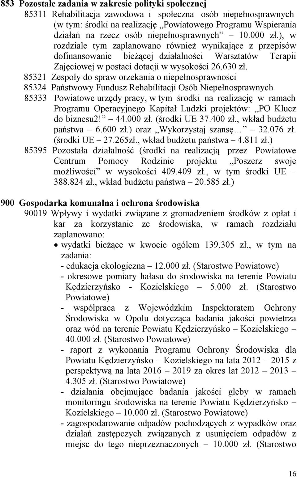 85321 Zespoły do spraw orzekania o niepełnosprawności 85324 Państwowy Fundusz Rehabilitacji Osób Niepełnosprawnych 85333 Powiatowe urzędy pracy, w tym środki na realizację w ramach Programu