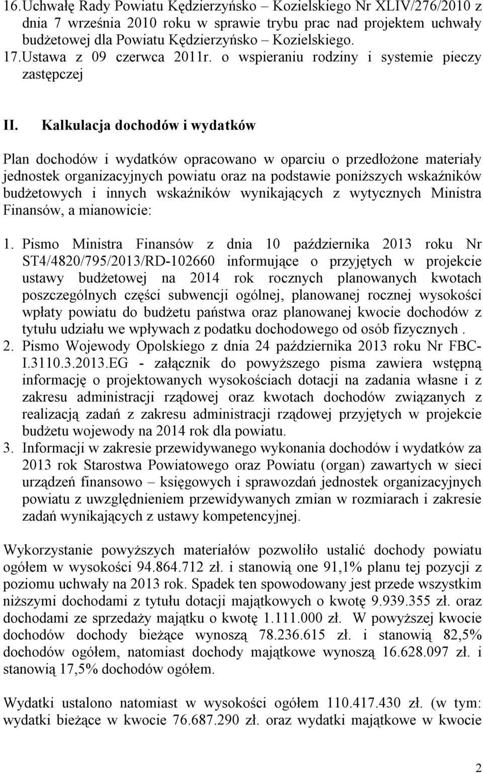 Kalkulacja dochodów i wydatków Plan dochodów i wydatków opracowano w oparciu o przedłożone materiały jednostek organizacyjnych powiatu oraz na podstawie poniższych wskaźników budżetowych i innych