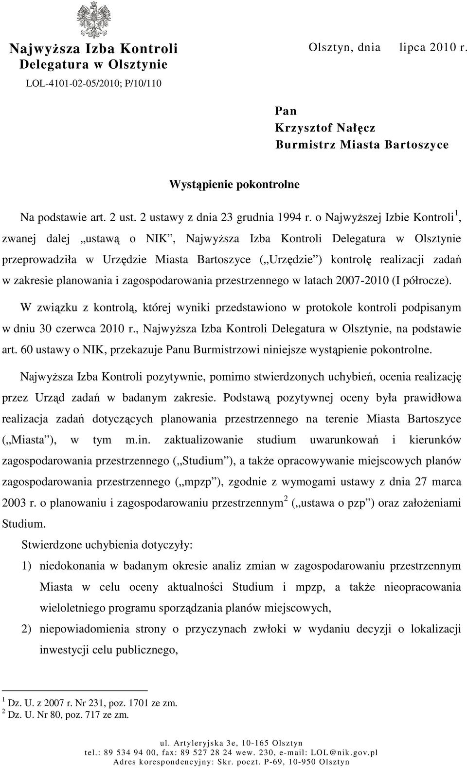 o NajwyŜszej Izbie Kontroli 1, zwanej dalej ustawą o NIK, NajwyŜsza Izba Kontroli Delegatura w Olsztynie przeprowadziła w Urzędzie Miasta Bartoszyce ( Urzędzie ) kontrolę realizacji zadań w zakresie