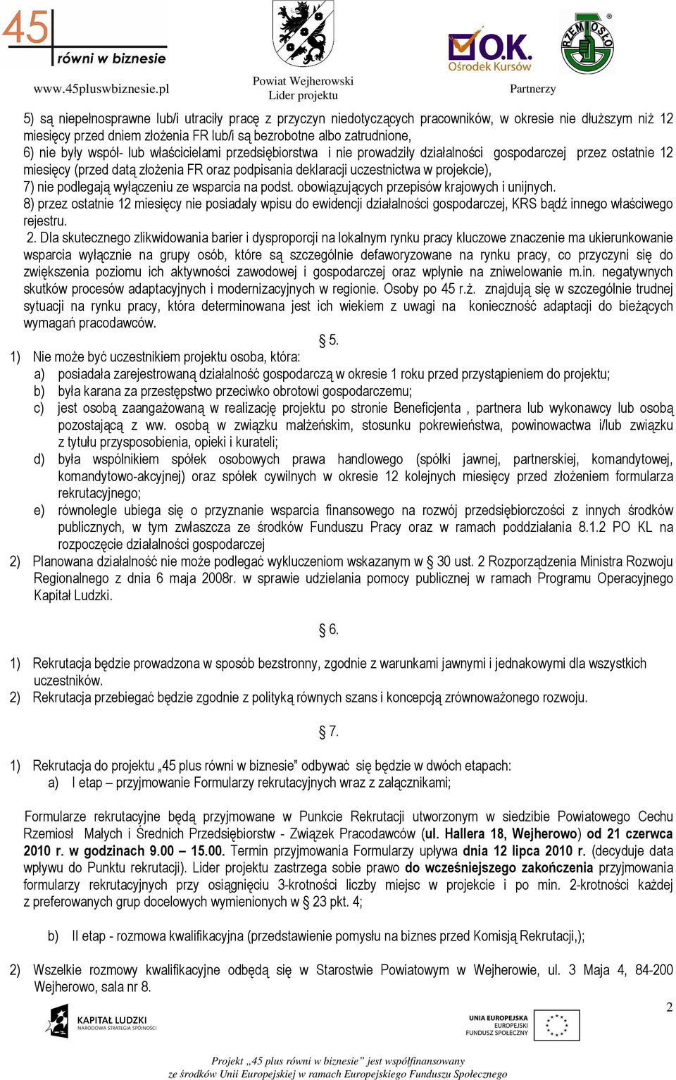 podlegają wyłączeniu ze wsparcia na podst. obowiązujących przepisów krajowych i unijnych.