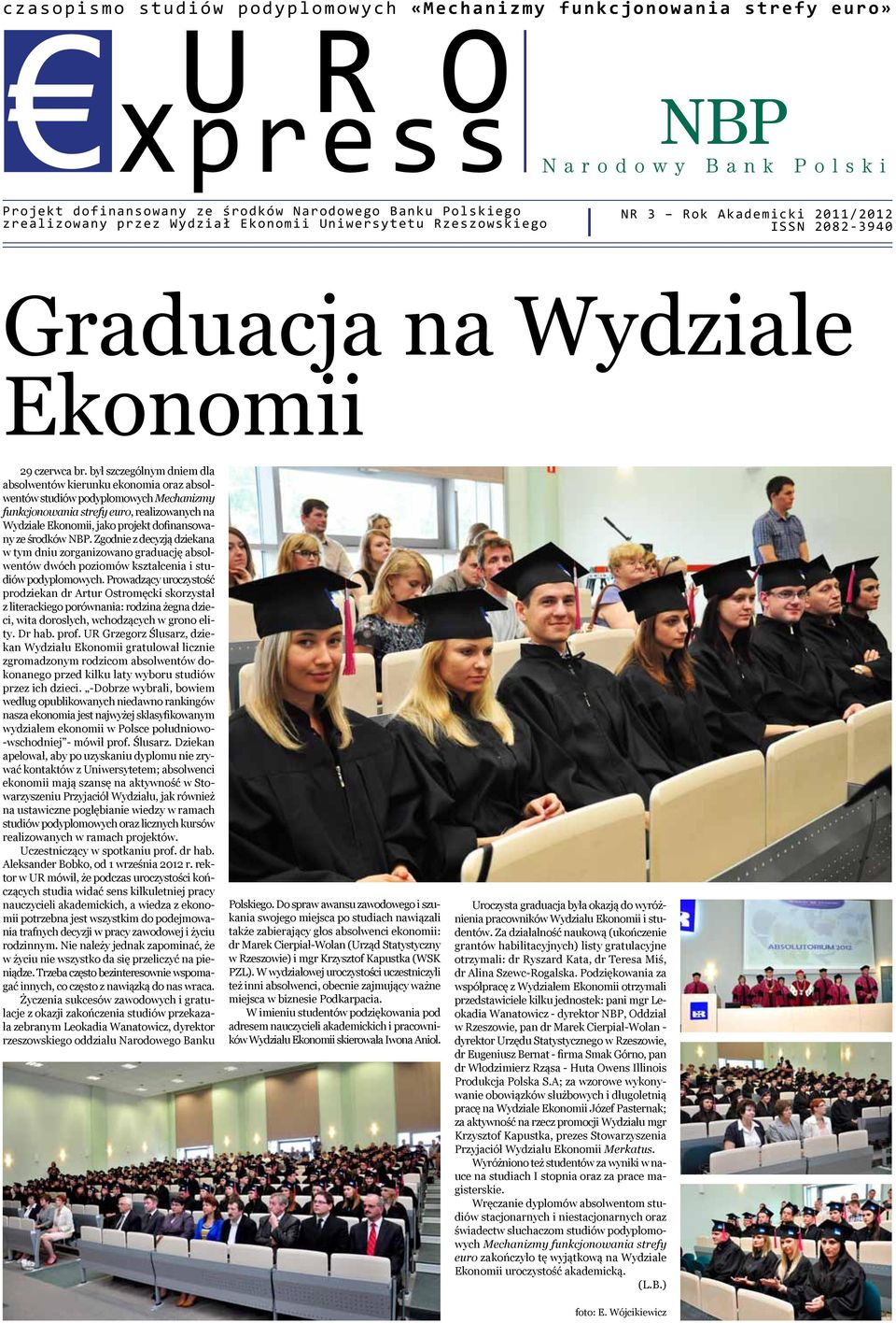był szczególnym dniem dla absolwentów kierunku ekonomia oraz absolwentów studiów podyplomowych Mechanizmy funkcjonowania strefy euro, realizowanych na Wydziale Ekonomii, jako projekt dofinansowany ze