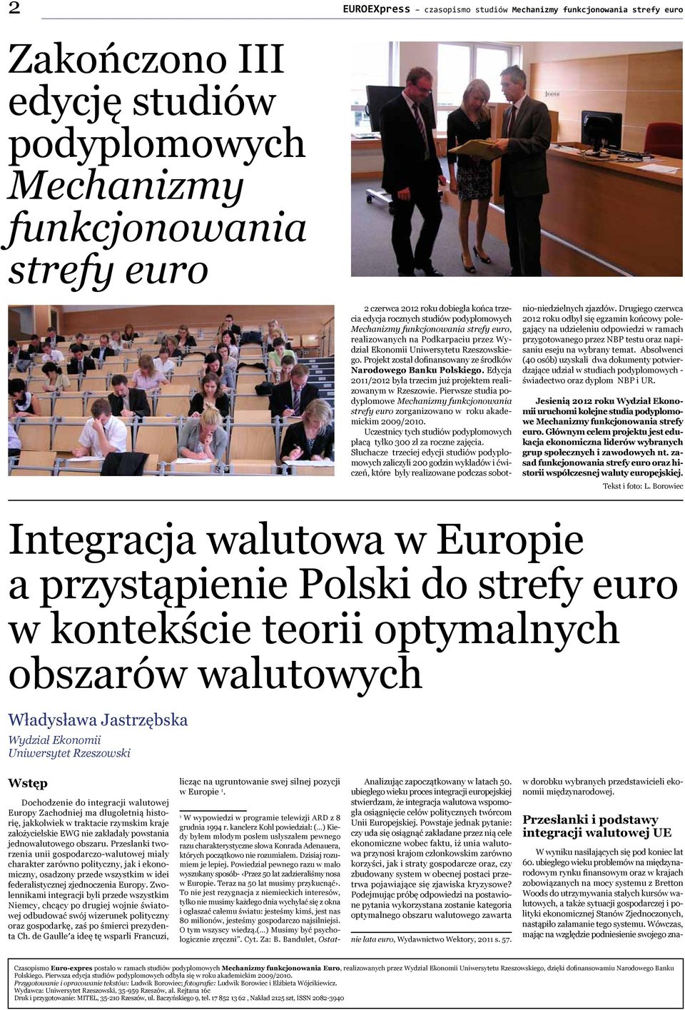 Projekt został dofinansowany ze środków Narodowego Banku Polskiego. Edycja 2011/2012 była trzecim już projektem realizowanym w Rzeszowie.