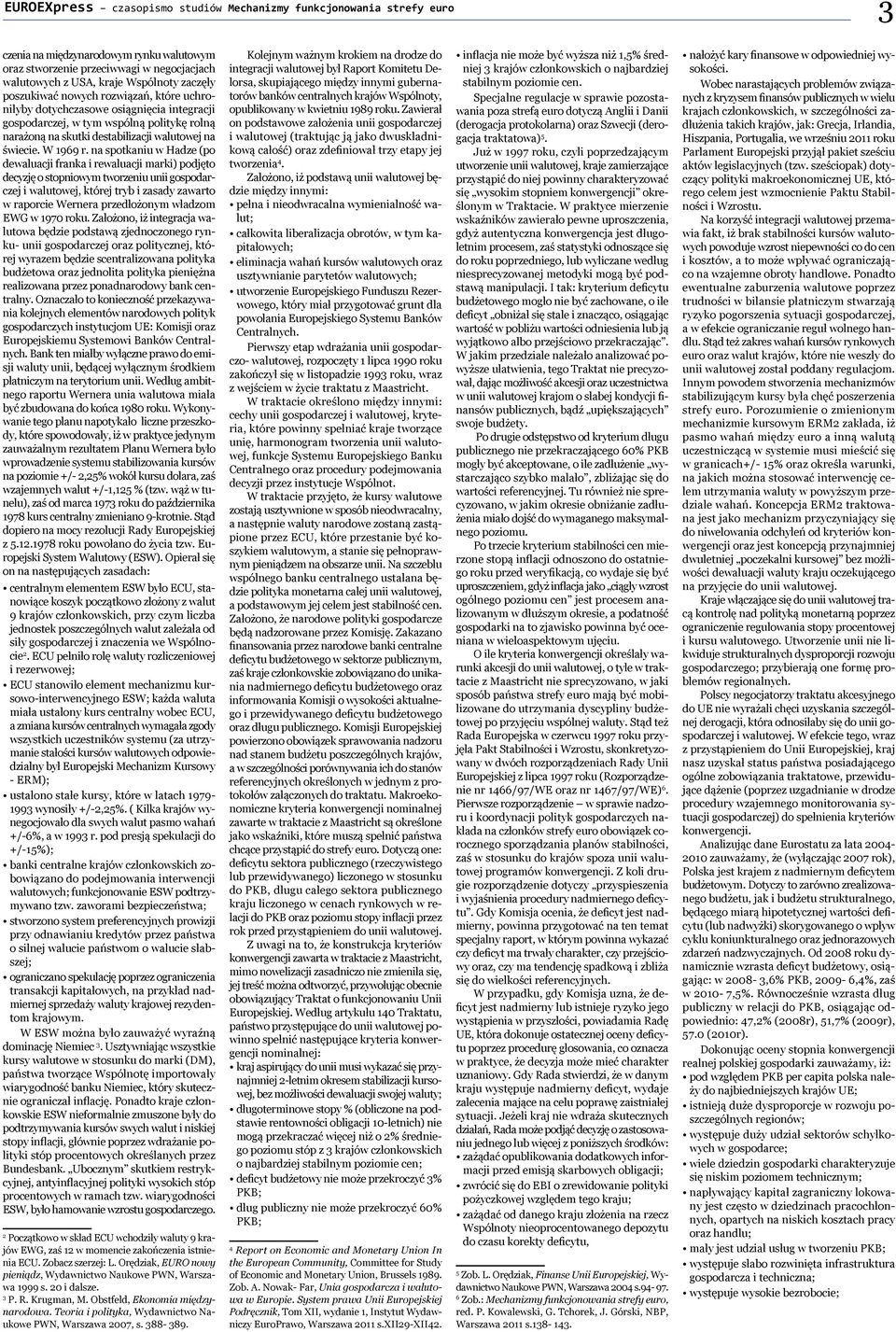 na spotkaniu w Hadze (po dewaluacji franka i rewaluacji marki) podjęto decyzję o stopniowym tworzeniu unii gospodarczej i walutowej, której tryb i zasady zawarto w raporcie Wernera przedłożonym