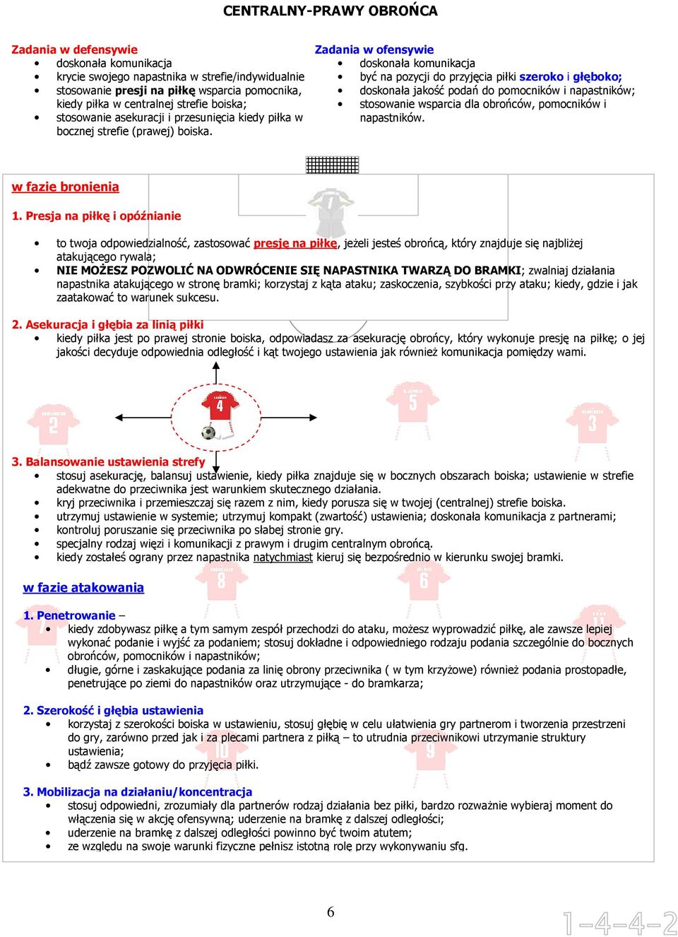 to twoja odpowiedzialność, zastosować presję na piłkę, jeŝeli jesteś obrońcą, który znajduje się najbliŝej atakującego rywala; NIE MOśESZ POZWOLIĆ NA ODWRÓCENIE SIĘ NAPASTNIKA TWARZĄ DO BRAMKI;