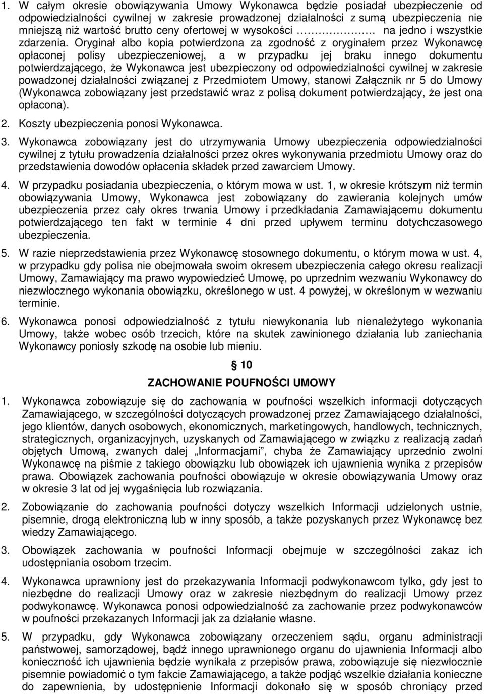 Oryginał albo kopia potwierdzona za zgodność z oryginałem przez Wykonawcę opłaconej polisy ubezpieczeniowej, a w przypadku jej braku innego dokumentu potwierdzającego, że Wykonawca jest ubezpieczony