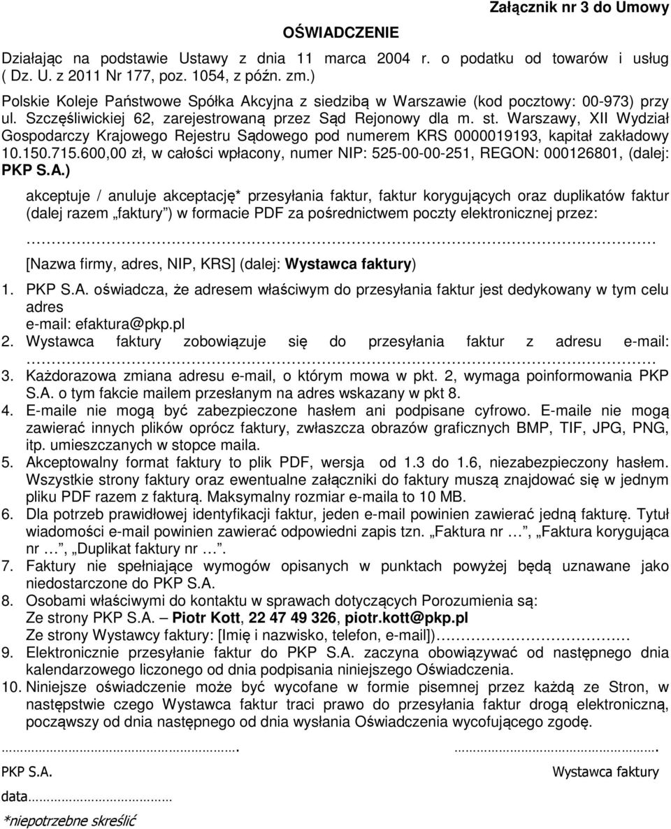 Warszawy, XII Wydział Gospodarczy Krajowego Rejestru Sądowego pod numerem KRS 0000019193, kapitał zakładowy 10.150.715.