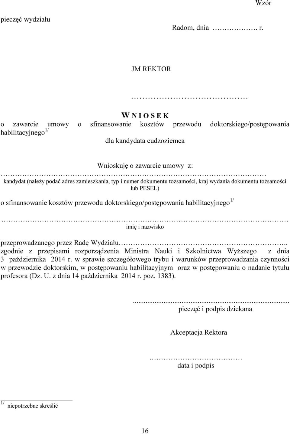 adres zamieszkania, typ i numer dokumentu tożsamości, kraj wydania dokumentu tożsamości lub PESEL) o sfinansowanie kosztów przewodu doktorskiego/postępowania habilitacyjnego 1/ imię i nazwisko