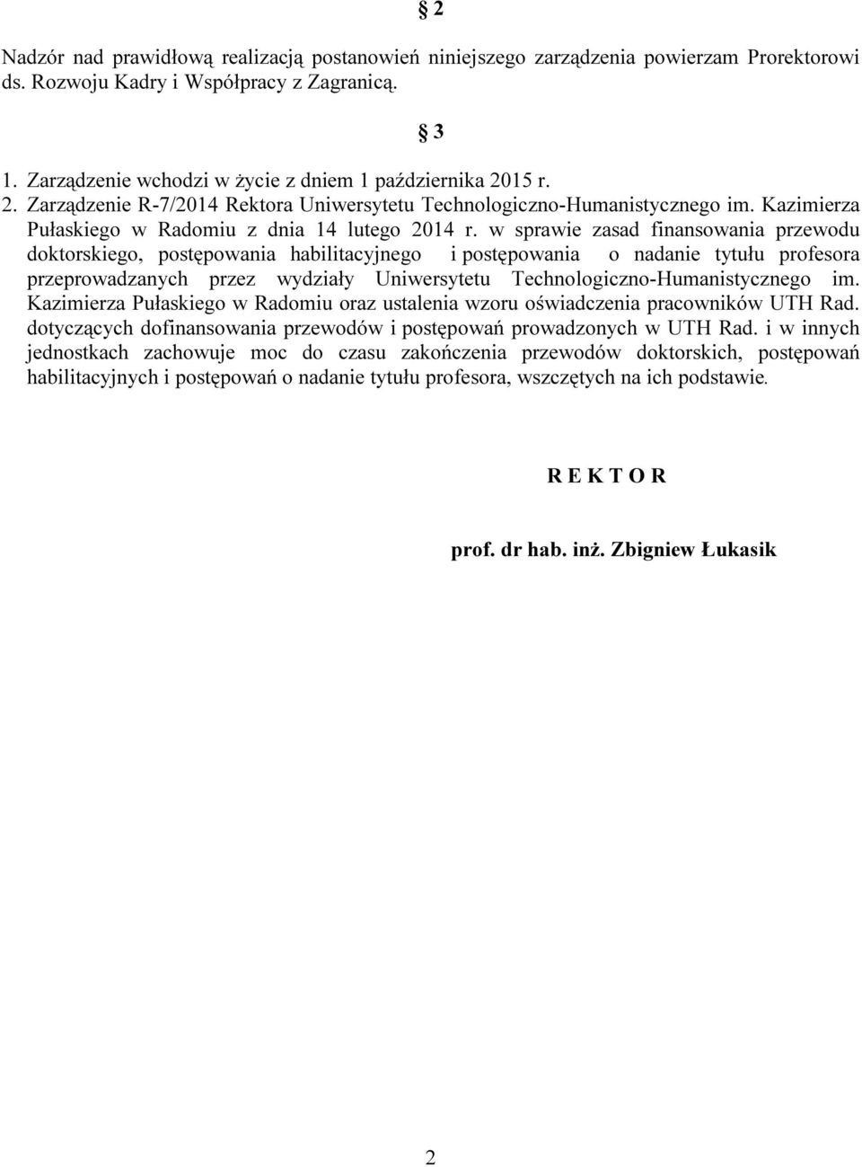 w sprawie zasad finansowania przewodu doktorskiego, postępowania habilitacyjnego i postępowania o nadanie tytułu profesora przeprowadzanych przez wydziały Uniwersytetu Technologiczno-Humanistycznego