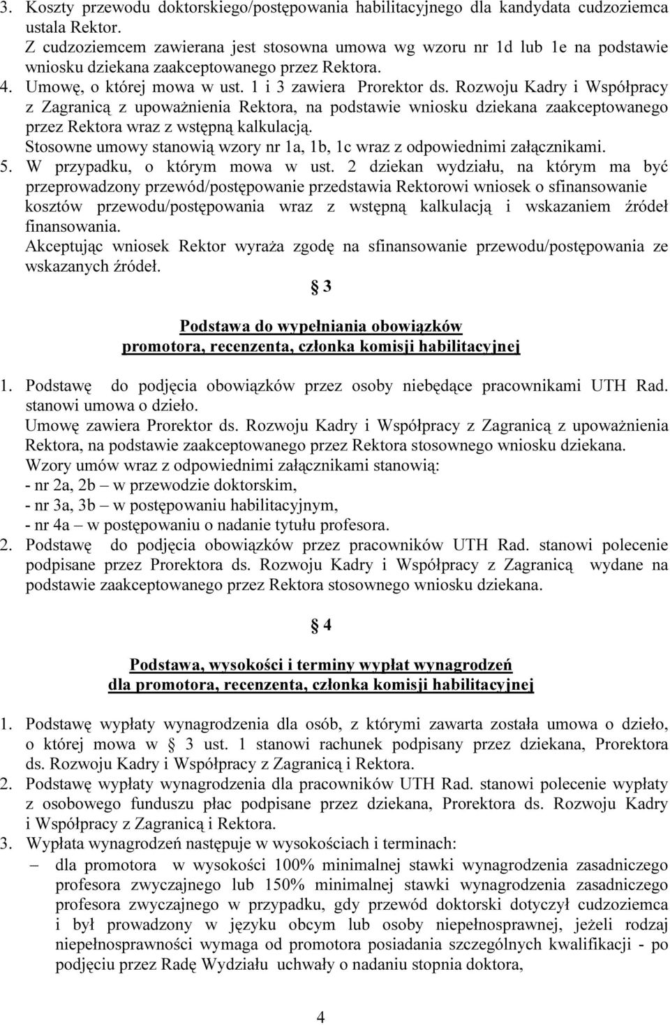 Rozwoju Kadry i Współpracy z Zagranicą z upoważnienia Rektora, na podstawie wniosku dziekana zaakceptowanego przez Rektora wraz z wstępną kalkulacją.