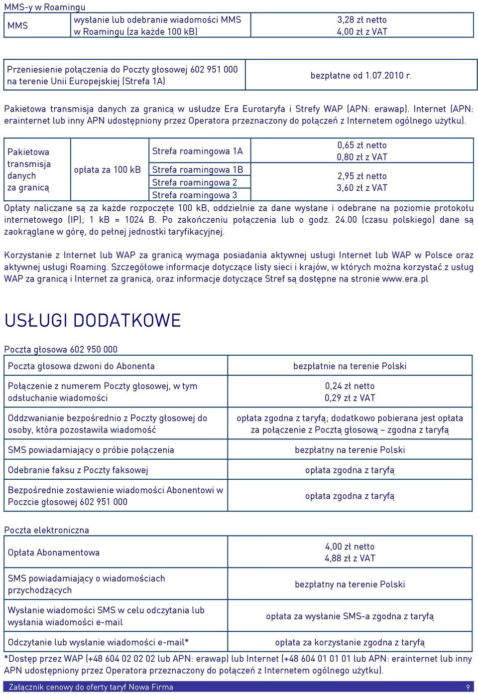 Internet (APN: erainternet lub inny APN udostępniony przez Operatora przeznaczony do połączeń z Internetem ogólnego użytku).