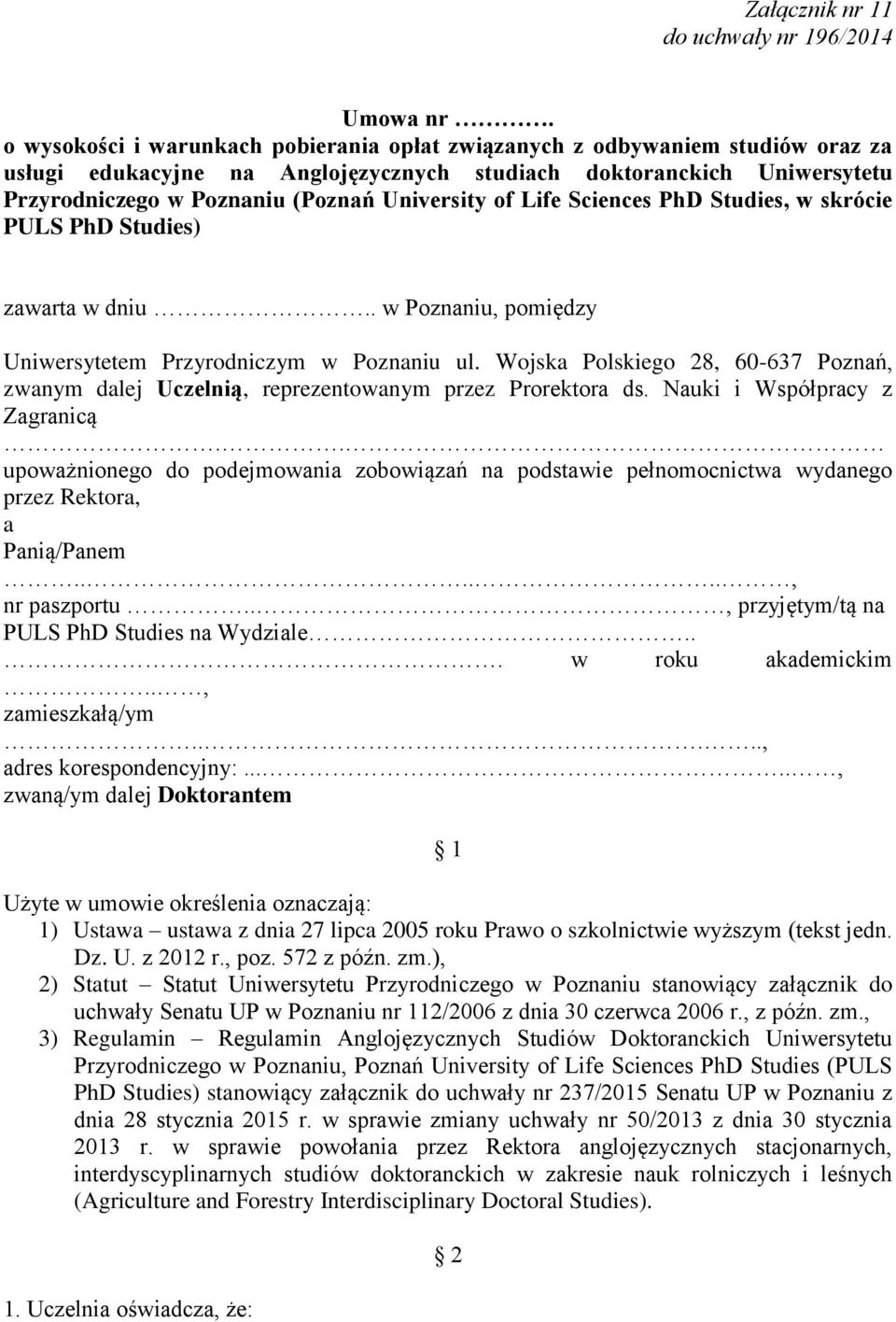 of Life Sciences PhD Studies, w skrócie PULS PhD Studies) zawarta w dniu.. w Poznaniu, pomiędzy Uniwersytetem Przyrodniczym w Poznaniu ul.
