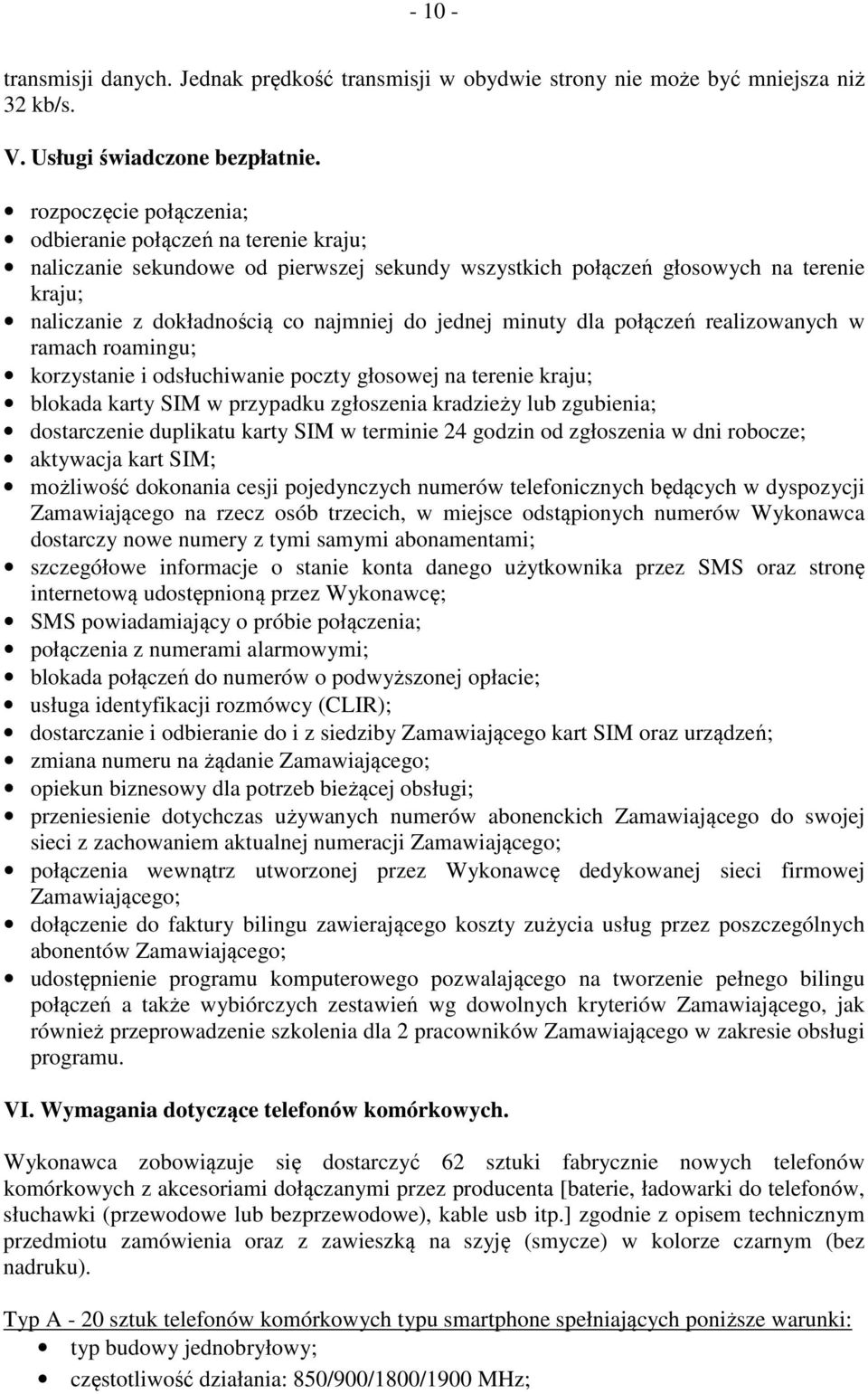 minuty dla połączeń realizowanych w ramach roamingu; korzystanie i odsłuchiwanie poczty głosowej na terenie kraju; blokada karty SIM w przypadku zgłoszenia kradzieży lub zgubienia; dostarczenie