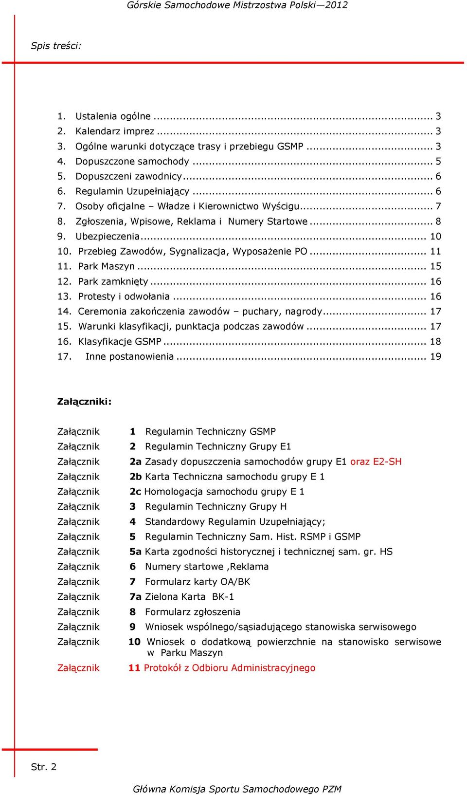 Przebieg Zawodów, Sygnalizacja, Wyposażenie PO... 11 11. Park Maszyn... 15 12. Park zamknięty... 16 13. Protesty i odwołania... 16 14. Ceremonia zakończenia zawodów puchary, nagrody... 17 15.
