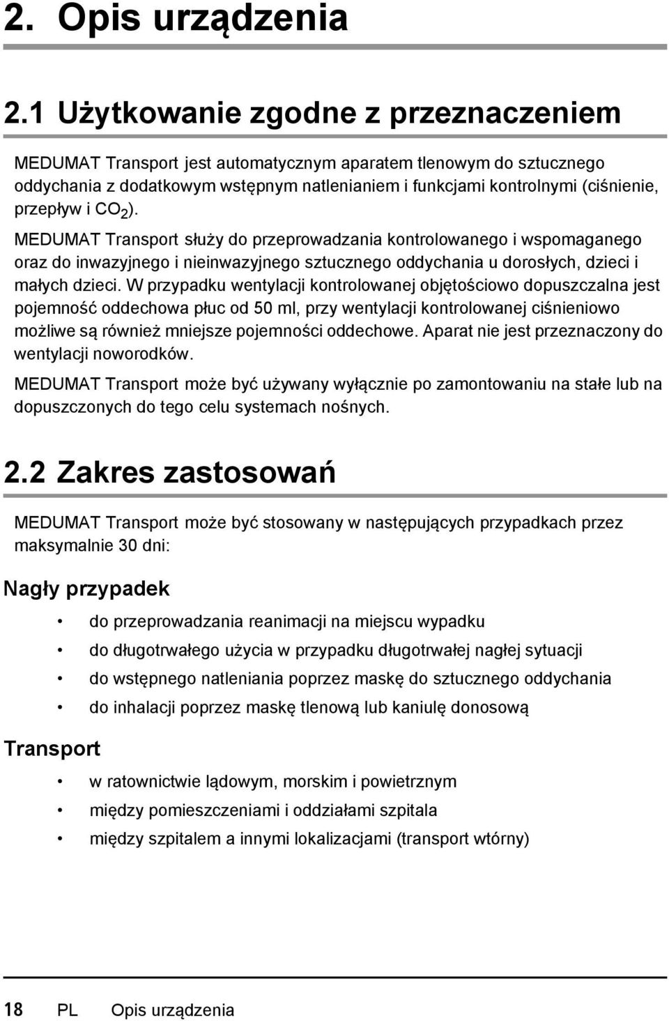 CO 2 ). MEDUMAT Transport służy do przeprowadzania kontrolowanego i wspomaganego oraz do inwazyjnego i nieinwazyjnego sztucznego oddychania u dorosłych, dzieci i małych dzieci.