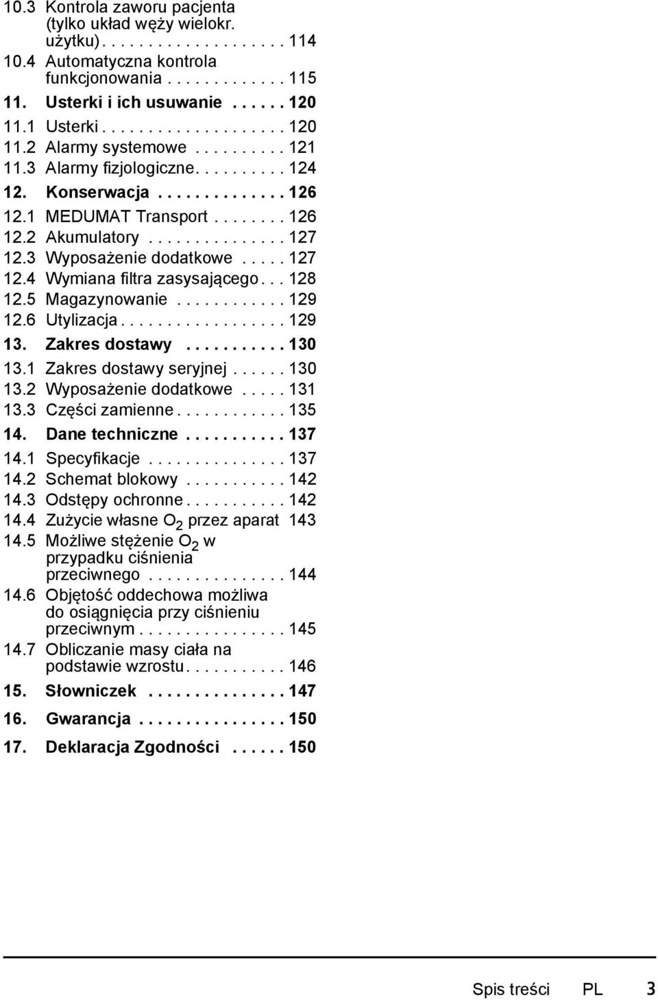 3 Wyposażenie dodatkowe..... 127 12.4 Wymiana filtra zasysającego... 128 12.5 Magazynowanie............ 129 12.6 Utylizacja.................. 129 13. Zakres dostawy........... 130 13.