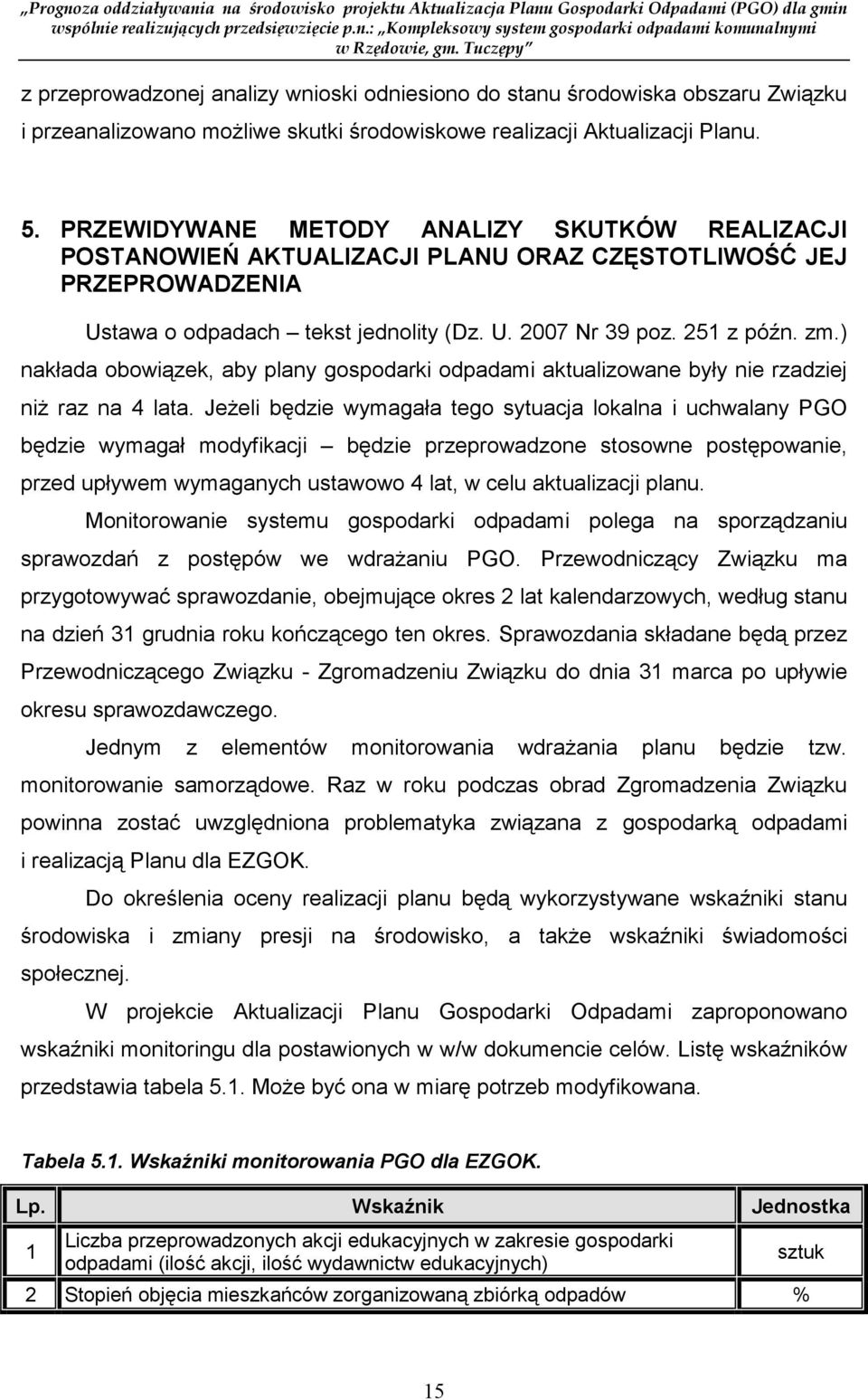 ) nakłada obowiązek, aby plany gospodarki odpadami aktualizowane były nie rzadziej niŝ raz na 4 lata.