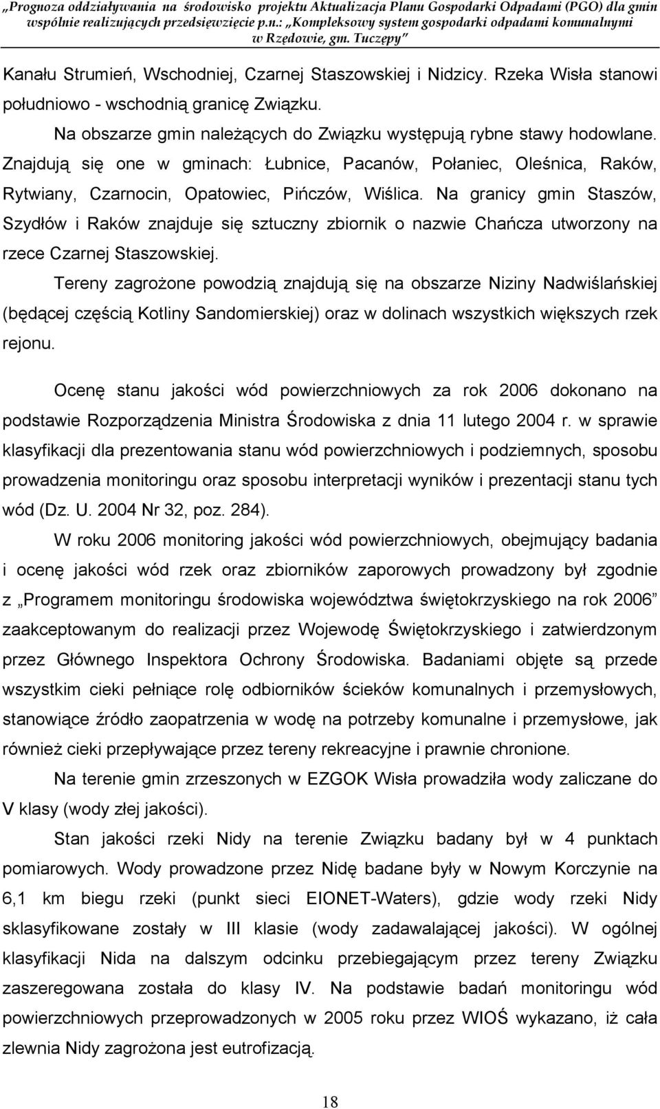 Na granicy gmin Staszów, Szydłów i Raków znajduje się sztuczny zbiornik o nazwie Chańcza utworzony na rzece Czarnej Staszowskiej.