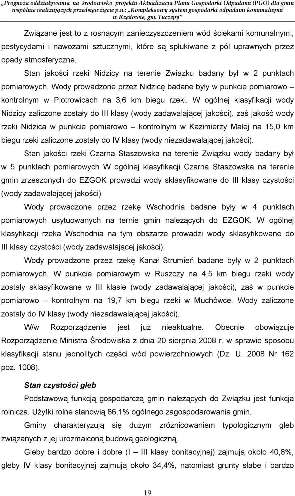 W ogólnej klasyfikacji wody Nidzicy zaliczone zostały do III klasy (wody zadawalającej jakości), zaś jakość wody rzeki Nidzica w punkcie pomiarowo kontrolnym w Kazimierzy Małej na 15,0 km biegu rzeki