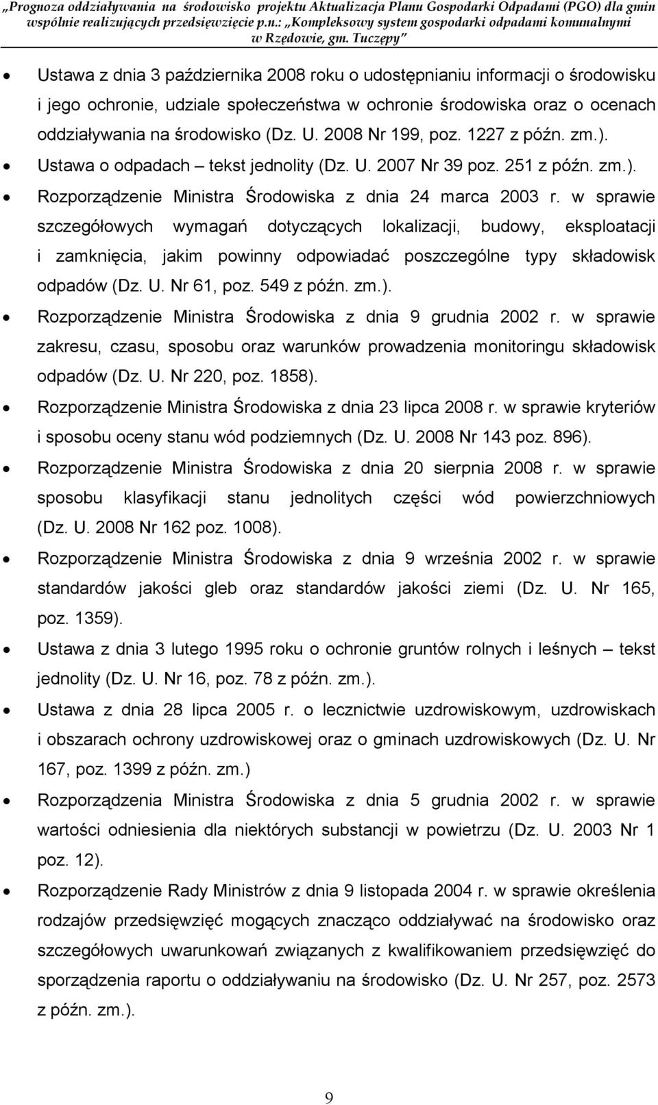 w sprawie szczegółowych wymagań dotyczących lokalizacji, budowy, eksploatacji i zamknięcia, jakim powinny odpowiadać poszczególne typy składowisk odpadów (Dz. U. Nr 61, poz. 549 z późn. zm.).