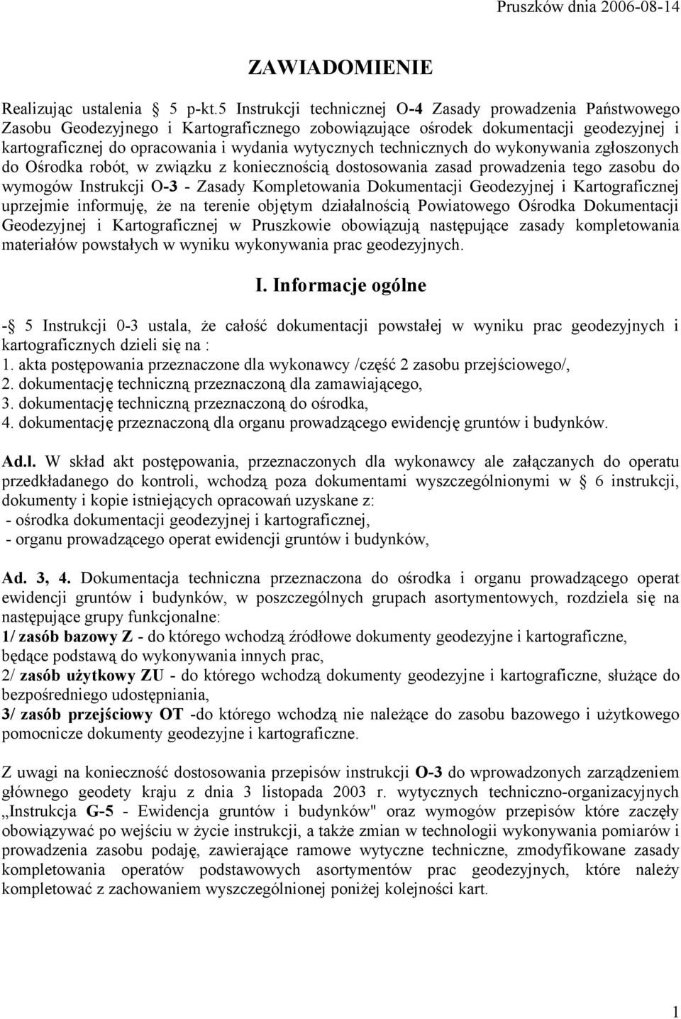 technicznych do wykonywania zgłoszonych do Ośrodka robót, w związku z koniecznością dostosowania zasad prowadzenia tego zasobu do wymogów Instrukcji O-3 - Zasady Kompletowania Dokumentacji