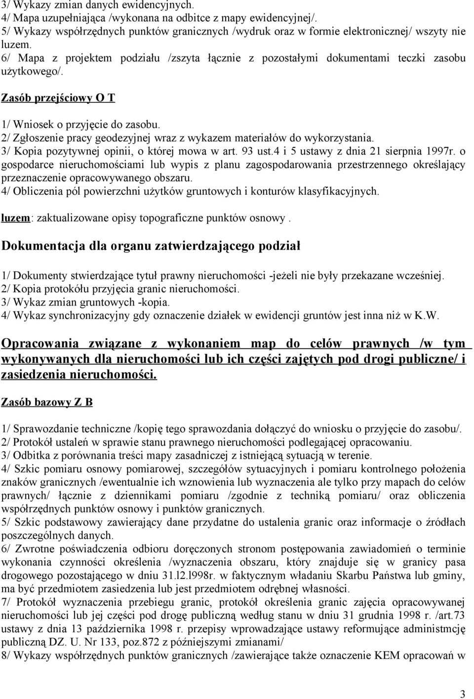 3/ Kopia pozytywnej opinii, o której mowa w art. 93 ust.4 i 5 ustawy z dnia 21 sierpnia 1997r.