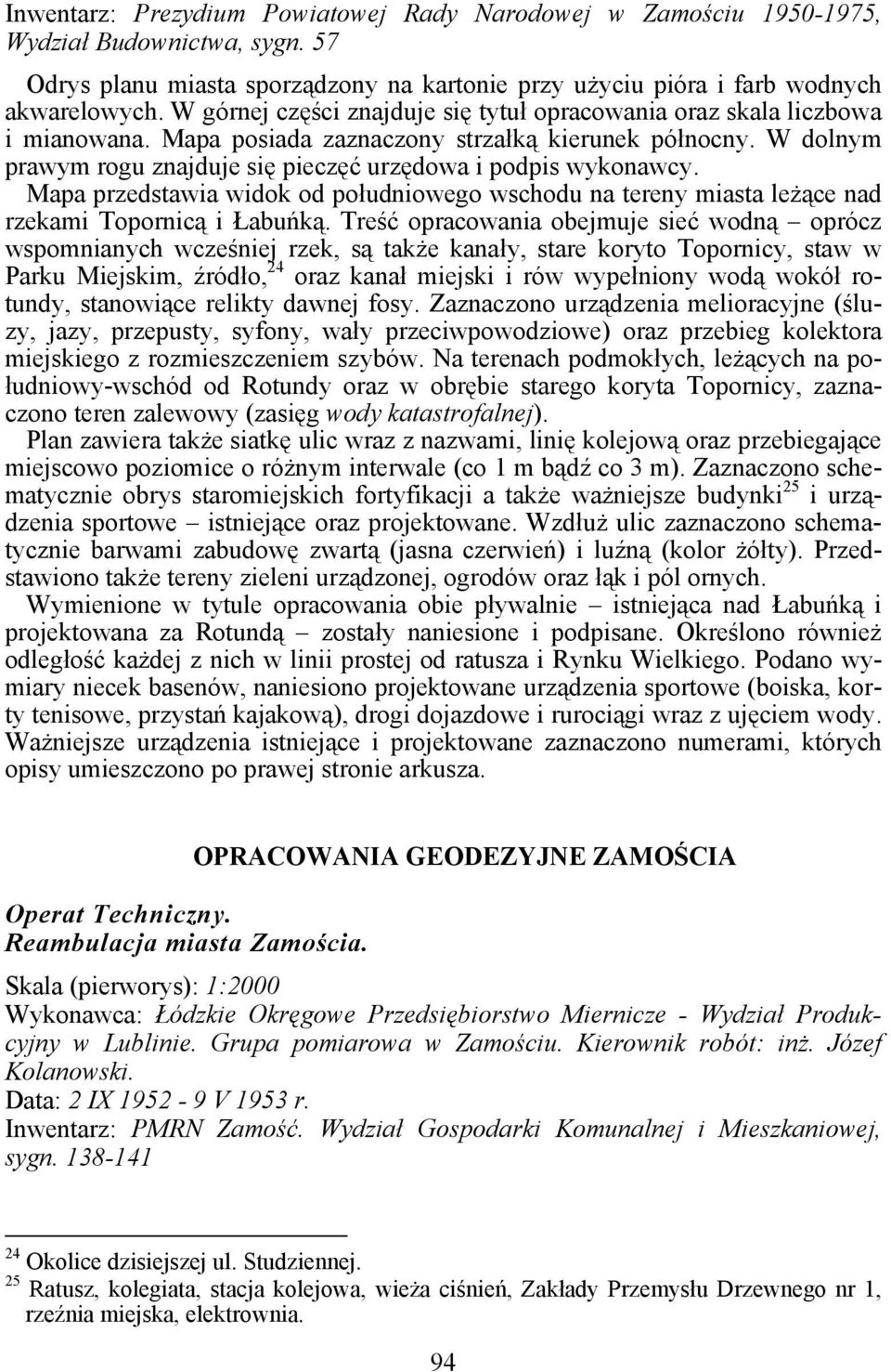 W dolnym prawym rogu znajduje się pieczęć urzędowa i podpis wykonawcy. Mapa przedstawia widok od południowego wschodu na tereny miasta leżące nad rzekami Topornicą i Łabuńką.