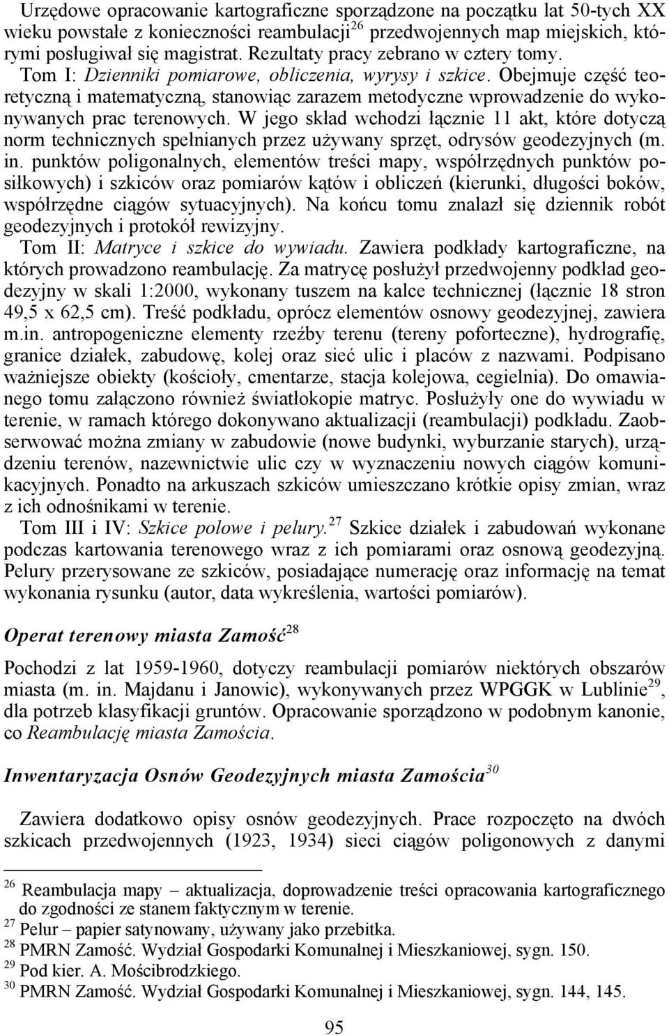 Obejmuje część teoretyczną i matematyczną, stanowiąc zarazem metodyczne wprowadzenie do wykonywanych prac terenowych.