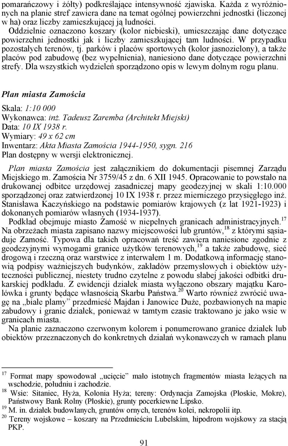 Oddzielnie oznaczono koszary (kolor niebieski), umieszczając dane dotyczące powierzchni jednostki jak i liczby zamieszkującej tam ludności. W przypadku pozostałych terenów, tj.