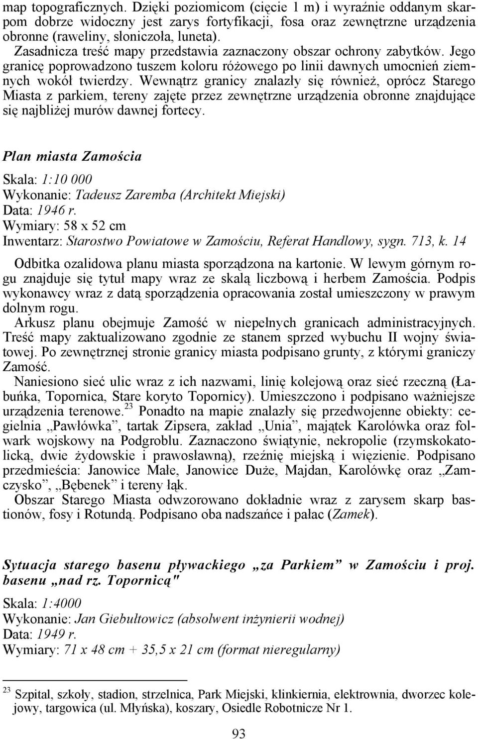 Wewnątrz granicy znalazły się również, oprócz Starego Miasta z parkiem, tereny zajęte przez zewnętrzne urządzenia obronne znajdujące się najbliżej murów dawnej fortecy.