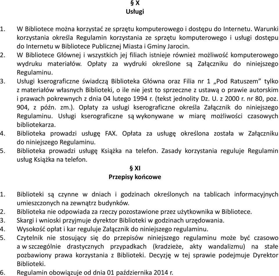 W Bibliotece Głównej i wszystkich jej filiach istnieje również możliwość komputerowego wydruku materiałów. Opłaty za wydruki określone są Załączniku do niniejszego Regulaminu. 3.