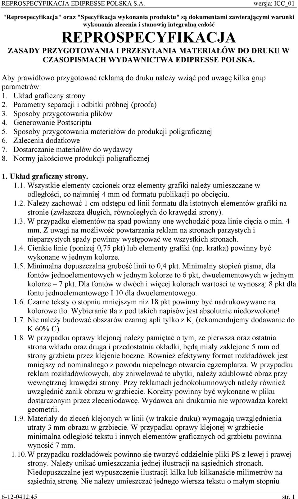 Parametry separacji i odbitki próbnej (proofa) 3. Sposoby przygotowania plików 4. Generowanie Postscriptu 5. Sposoby przygotowania materiałów do produkcji poligraficznej 6. Zalecenia dodatkowe 7.