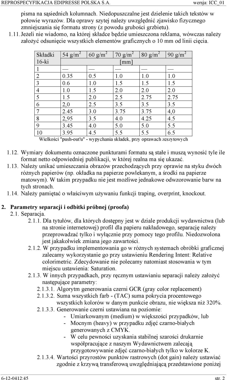 Jeżeli nie wiadomo, na której składce będzie umieszczona reklama, wówczas należy założyć odsunięcie wszystkich elementów graficznych o 10 mm od linii cięcia.