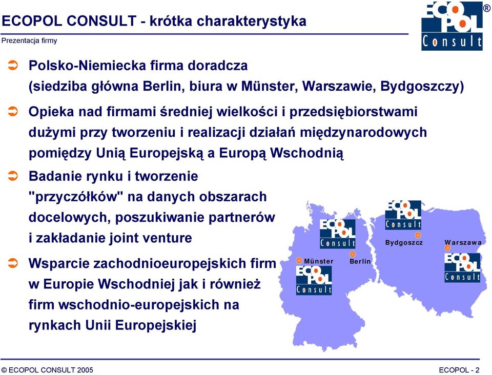 Badanie rynku i tworzenie "przyczółków" na danych obszarach docelowych, poszukiwanie partnerów i zakładanie joint venture Bydgoszcz Warszawa Wsparcie