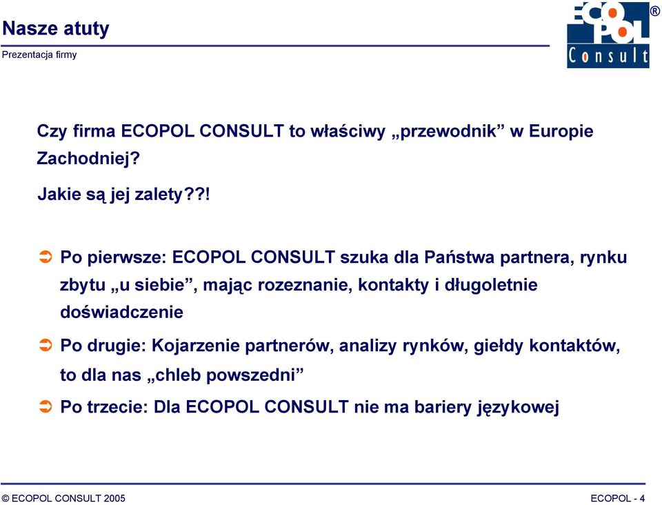 kontakty i długoletnie doświadczenie Po drugie: Kojarzenie partnerów, analizy rynków, giełdy kontaktów,