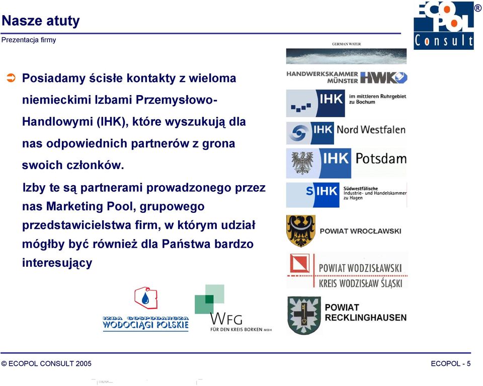 Handlowymi (IHK), które wyszukują dla nas odpowiednich partnerów z grona swoich członków.