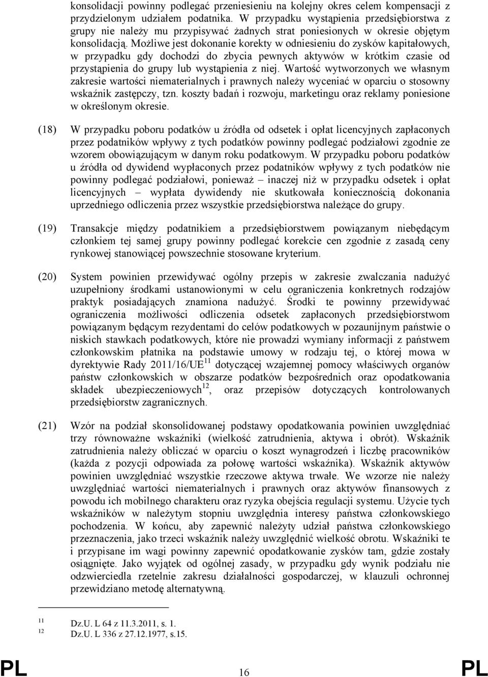Możliwe jest dokonanie korekty w odniesieniu do zysków kapitałowych, w przypadku gdy dochodzi do zbycia pewnych aktywów w krótkim czasie od przystąpienia do grupy lub wystąpienia z niej.